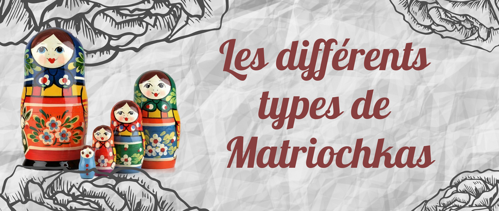 Les différents types de Matriochkas