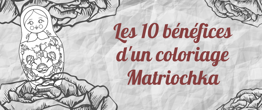 Les 10 bénéfices d'un coloriage Matriochka